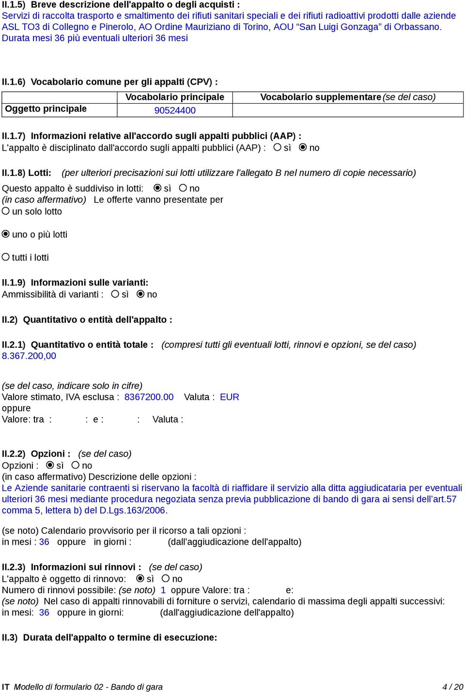 6) Vocabolario comune per gli appalti (CPV) : Vocabolario principale Oggetto principale 90524400 Vocabolario supplementare(se del caso) II.1.