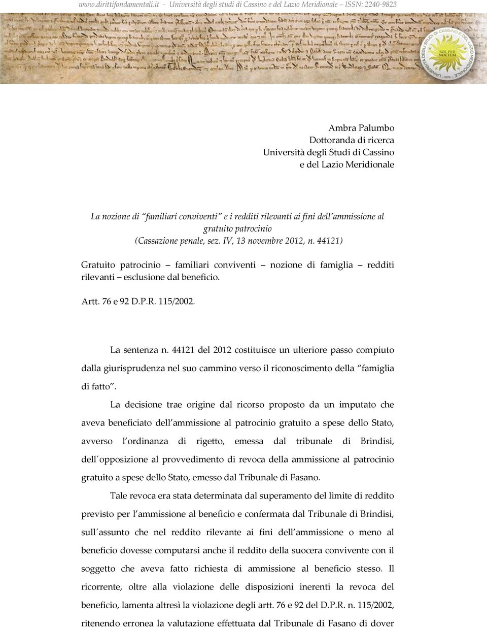 La sentenza n. 44121 del 2012 costituisce un ulteriore passo compiuto dalla giurisprudenza nel suo cammino verso il riconoscimento della famiglia di fatto.