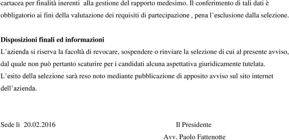 Disposizioni finali ed informazioni L azienda si riserva la facoltà di revocare, sospendere o rinviare la selezione di cui al presente avviso, dal quale