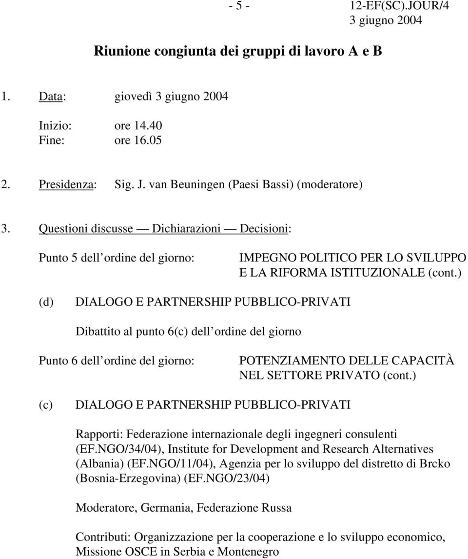 ) (d) DIALOGO E PARTNERSHIP PUBBLICO-PRIVATI Dibattito al punto 6(c) dell ordine del giorno Punto 6 dell ordine del giorno: POTENZIAMENTO DELLE CAPACITÀ NEL SETTORE PRIVATO (cont.