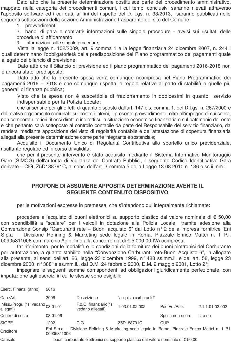 provvedimenti 2. bandi di gara e contratti/ informazioni sulle singole procedure - avvisi sui risultati delle procedure di affidamento 3. Informazioni sulle singole procedure; Vista la legge n.