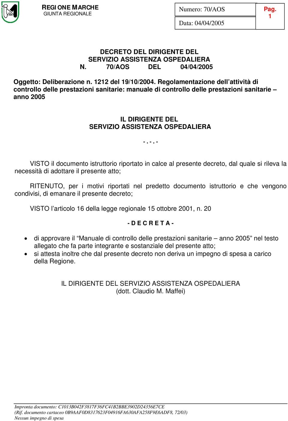 -. - VISTO il documento istruttorio riportato in calce al presente decreto, dal quale si rileva la necessità di adottare il presente atto; RITENUTO, per i motivi riportati nel predetto documento