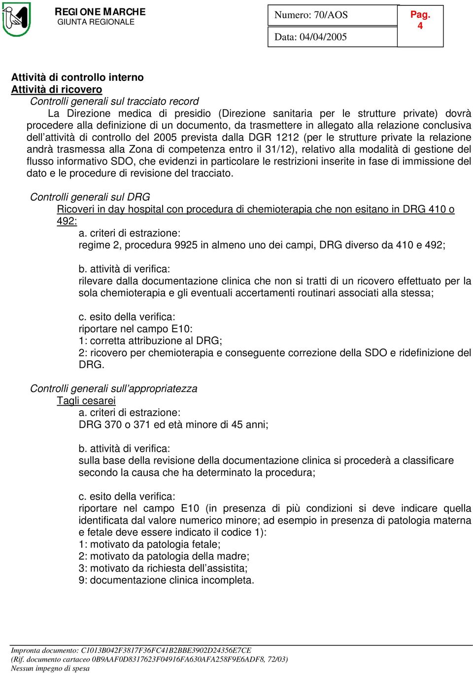 alla Zona di competenza entro il 31/12), relativo alla modalità di gestione del flusso informativo SDO, che evidenzi in particolare le restrizioni inserite in fase di immissione del dato e le