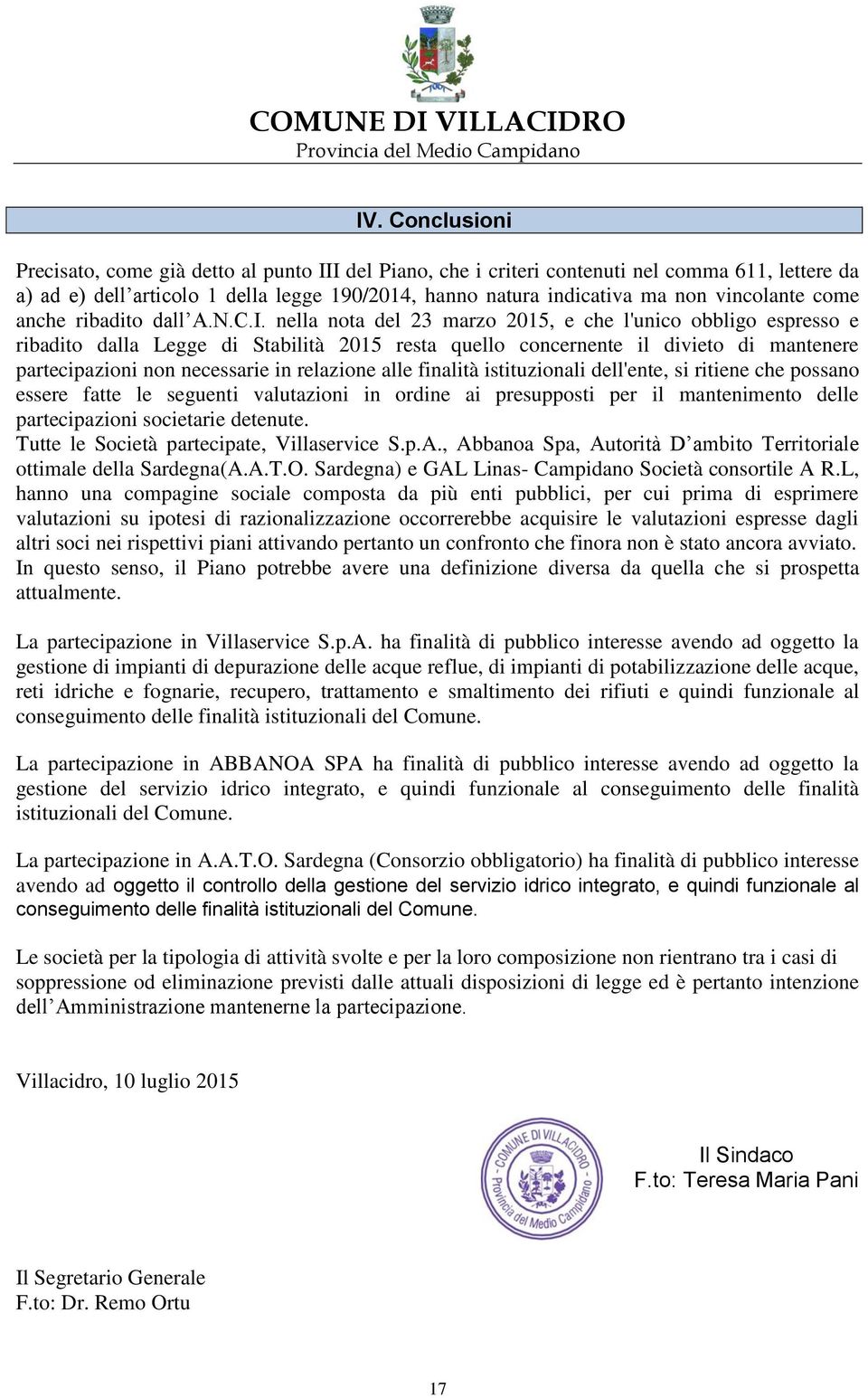 nella nota del 23 marzo 2015, e che l'unico obbligo espresso e ribadito dalla Legge di Stabilità 2015 resta quello concernente il divieto di mantenere partecipazioni non necessarie in relazione alle