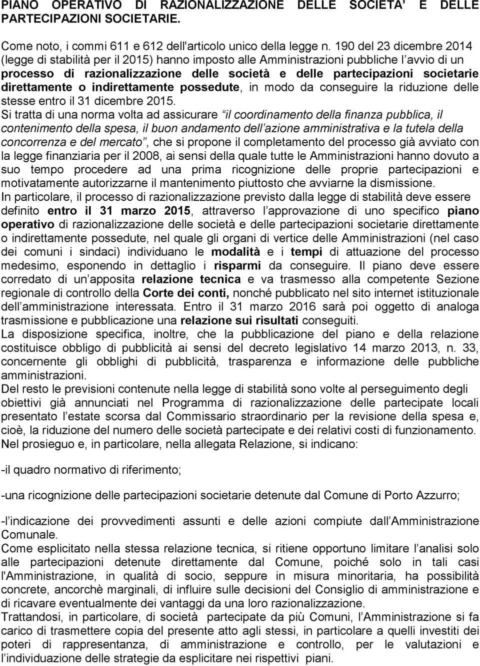 direttamente o indirettamente possedute, in modo da conseguire la riduzione delle stesse entro il 31 dicembre 2015.