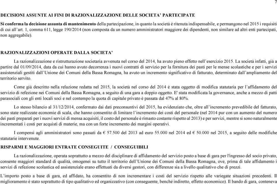 RAZIONALIZZAZIONI OPERATE DALLA SOCIETA La razionalizzazione e ristrutturazione societaria avvenuta nel corso del 2014, ha avuto pieno effetto nell esercizio 2015.