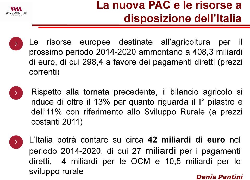 oltre il 13% per quanto riguarda il I pilastro e dell 11% con riferimento allo Sviluppo Rurale (a prezzi costanti 2011) L Italia potrà contare su