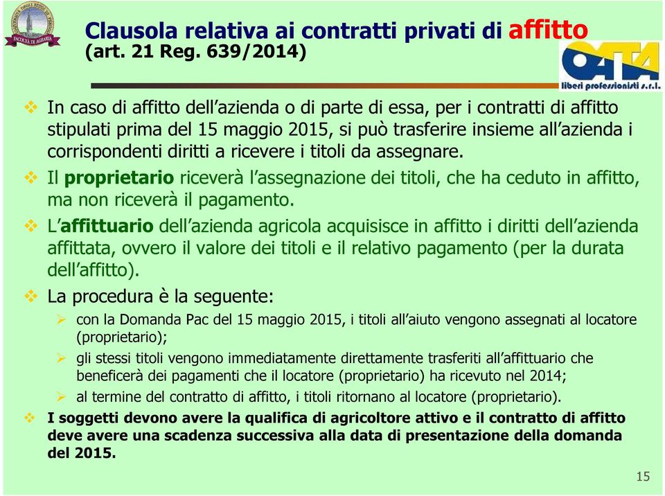 i titoli da assegnare. Il proprietario riceverà l assegnazione dei titoli, che ha ceduto in affitto, ma non riceverà il pagamento.