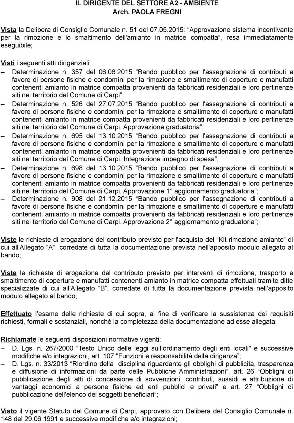 357 del 06.06.2015 Bando pubblico per l'assegnazione di contributi a siti nel territorio del Comune di Carpi ; Determinazione n. 526 del 27.07.