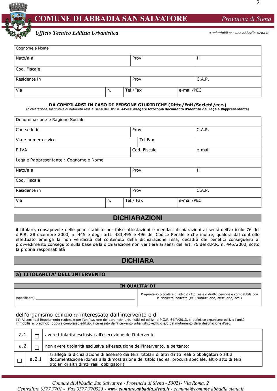 IVA Cod. Fiscale e-mail Legale Rappresentante : Cognome e Nome Nato/a a Prov. Il Cod. Fiscale Residente in Prov. C.A.P. Via n. Tel.