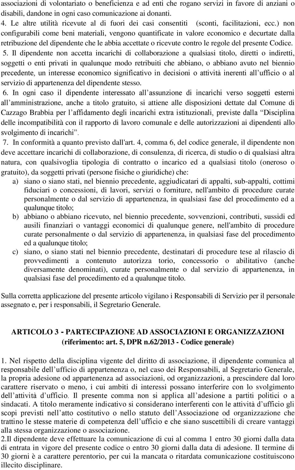 ) non configurabili come beni materiali, vengono quantificate in valore economico e decurtate dalla retribuzione del dipendente che le abbia accettate o ricevute contro le regole del presente Codice.