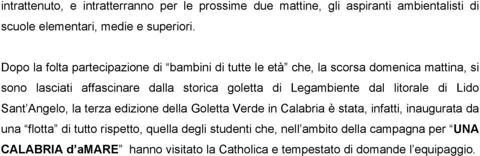 Legambiente dal litorale di Lido Sant Angelo, la terza edizione della Goletta Verde in Calabria è stata, infatti, inaugurata da una flotta di