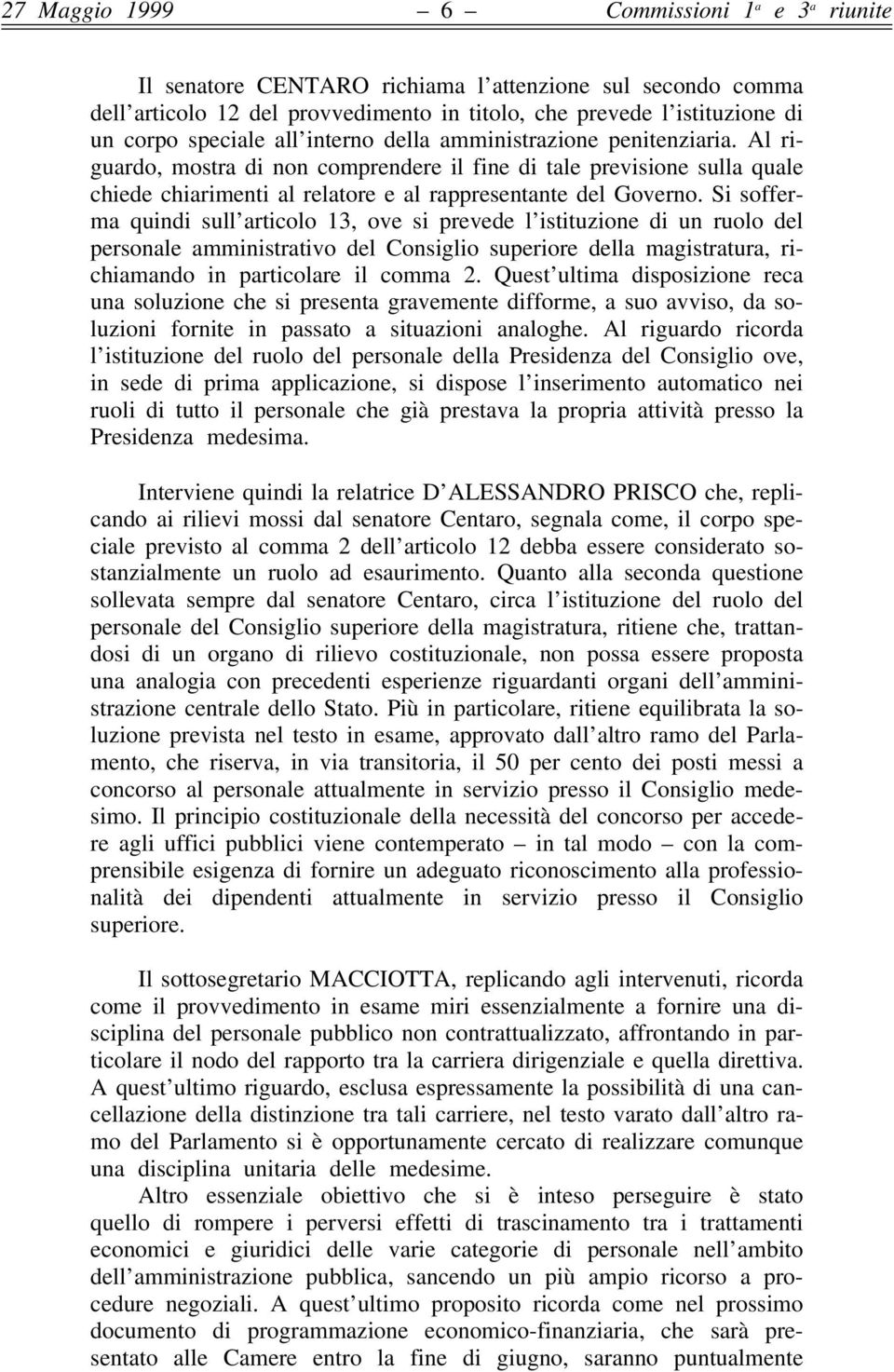 Si sofferma quindi sull articolo 13, ove si prevede l istituzione di un ruolo del personale amministrativo del Consiglio superiore della magistratura, richiamando in particolare il comma 2.