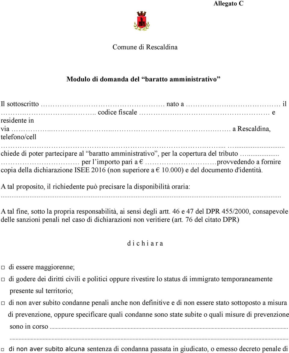 000) e del documento d'identità. A tal proposito, il richiedente può precisare la disponibilità oraria:... A tal fine, sotto la propria responsabilità, ai sensi degli artt.