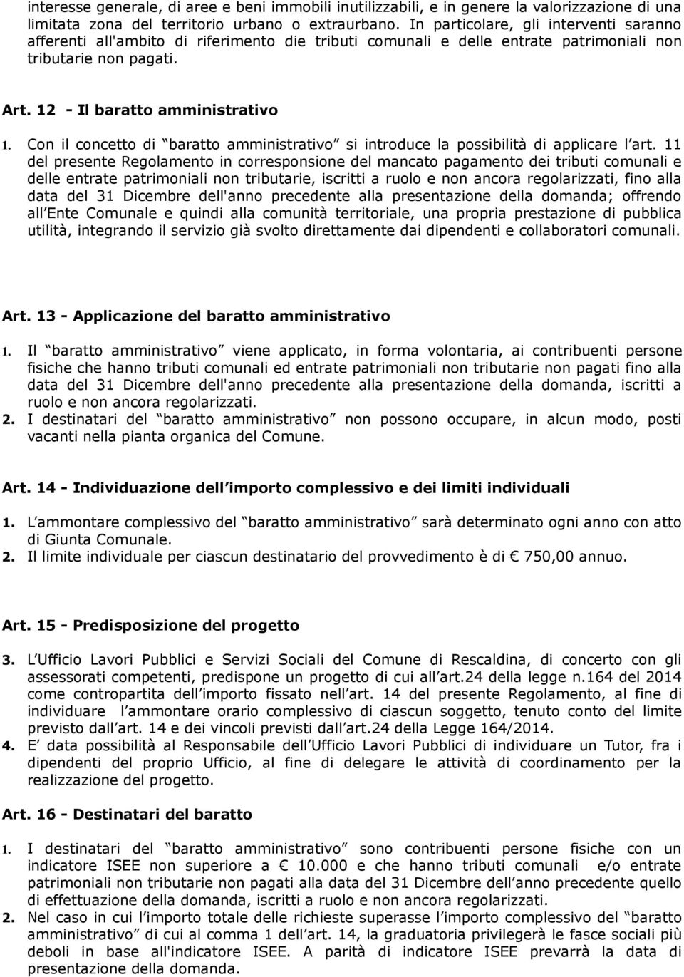 Con il concetto di baratto amministrativo si introduce la possibilità di applicare l art.