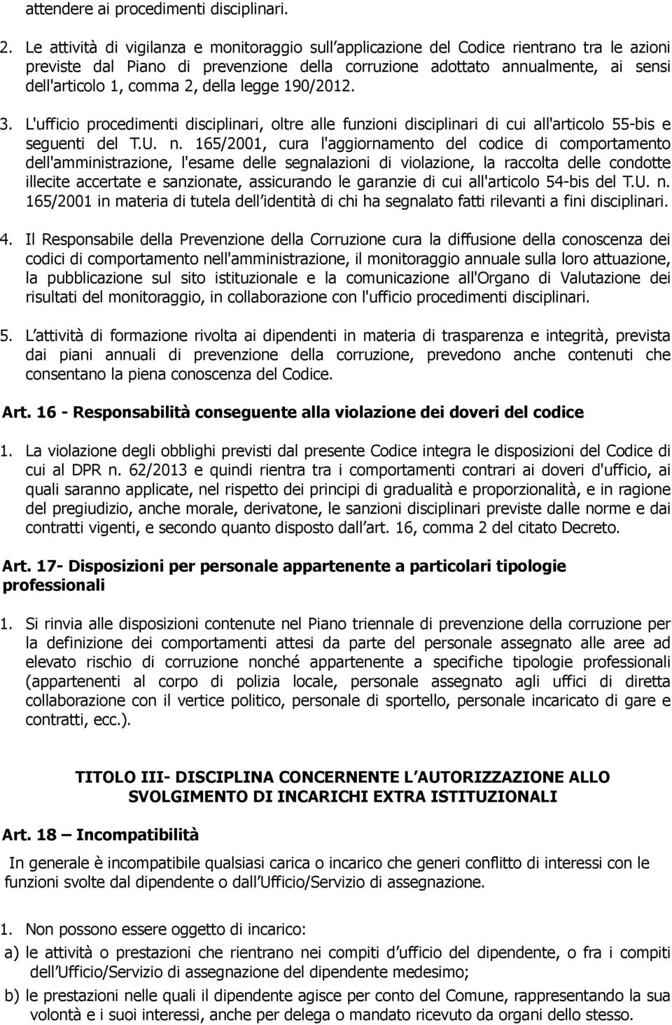 2, della legge 190/2012. 3. L'ufficio procedimenti disciplinari, oltre alle funzioni disciplinari di cui all'articolo 55-bis e seguenti del T.U. n.