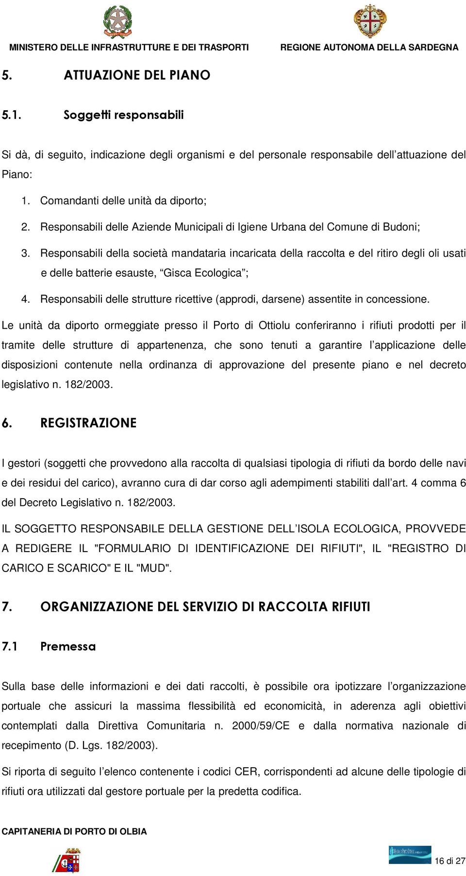 Responsabili della società mandataria incaricata della raccolta e del ritiro degli oli usati e delle batterie esauste, Gisca Ecologica ; 4.