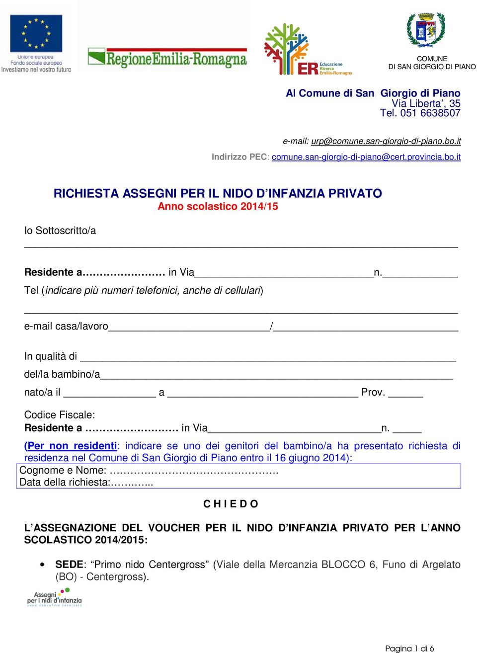 Tel (indicare più numeri telefonici, anche di cellulari) e-mail casa/lavoro / In qualità di del/la bambino/a nato/a il a Prov. Codice Fiscale: Residente a in Via n.