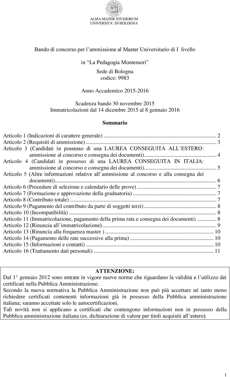 .. 3 Articolo 3 (Candidati in possesso di una LAUREA CONSEGUITA ALL ESTERO: ammissione al concorso e consegna dei documenti).