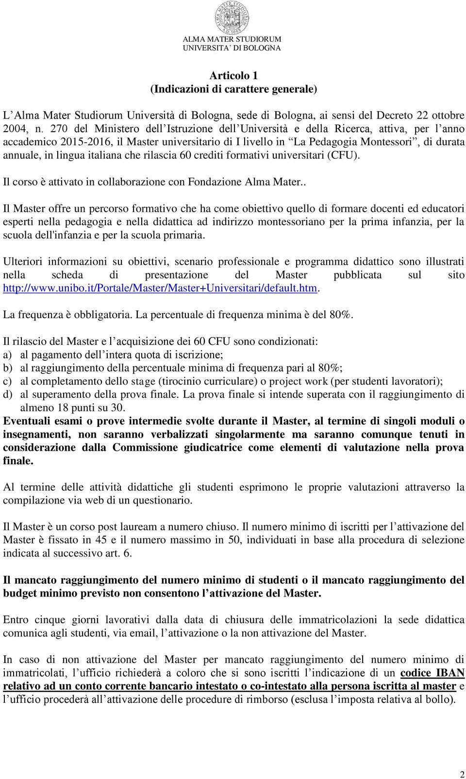 lingua italiana che rilascia 60 crediti formativi universitari (CFU). Il corso è attivato in collaborazione con Fondazione Alma Mater.