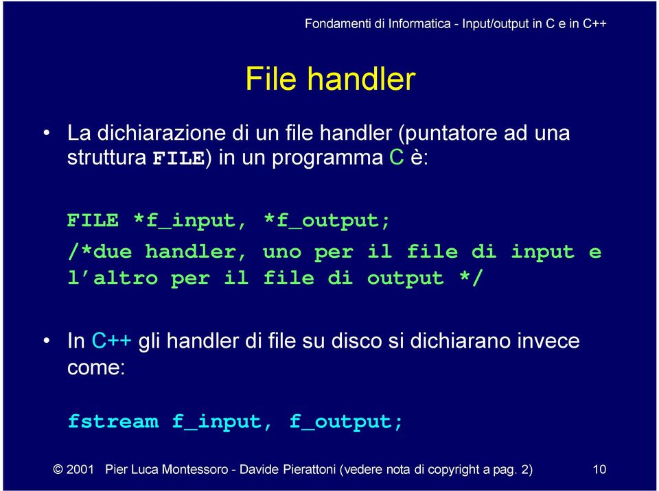 il file di output */ In C++ gli handler di file su disco si dichiarano invece come: fstream