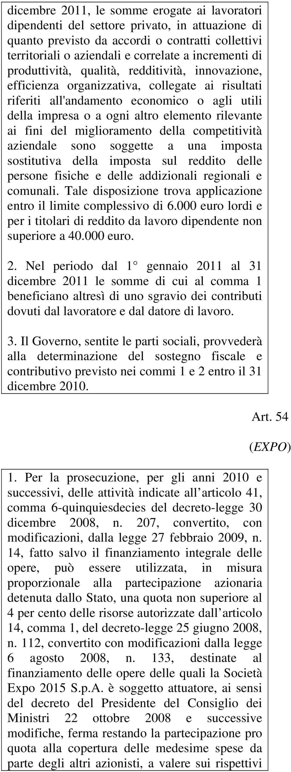 del miglioramento della competitività aziendale sono soggette a una imposta sostitutiva della imposta sul reddito delle persone fisiche e delle addizionali regionali e comunali.