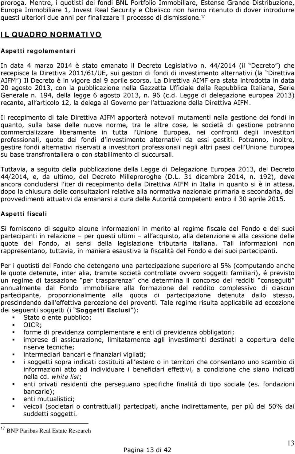 anni per finalizzare il processo di dismissione. 17 IL QUADRO NORMATIVO Aspetti regolamentari In data 4 marzo 2014 è stato emanato il Decreto Legislativo n.