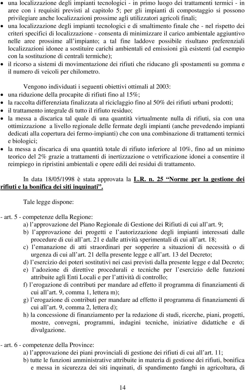 di minimizzare il carico ambientale aggiuntivo nelle aree prossime all impianto; a tal fine laddove possibile risultano preferenziali localizzazioni idonee a sostituire carichi ambientali ed