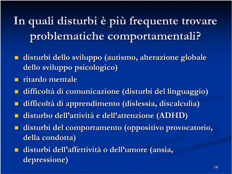 comunicazione (disturbi del linguaggio) difficoltà di apprendimento (dislessia( dislessia, discalculia) disturbo dell
