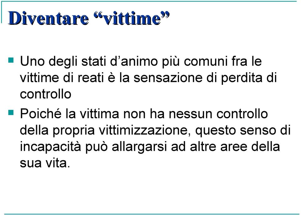 la vittima non ha nessun controllo della propria vittimizzazione,