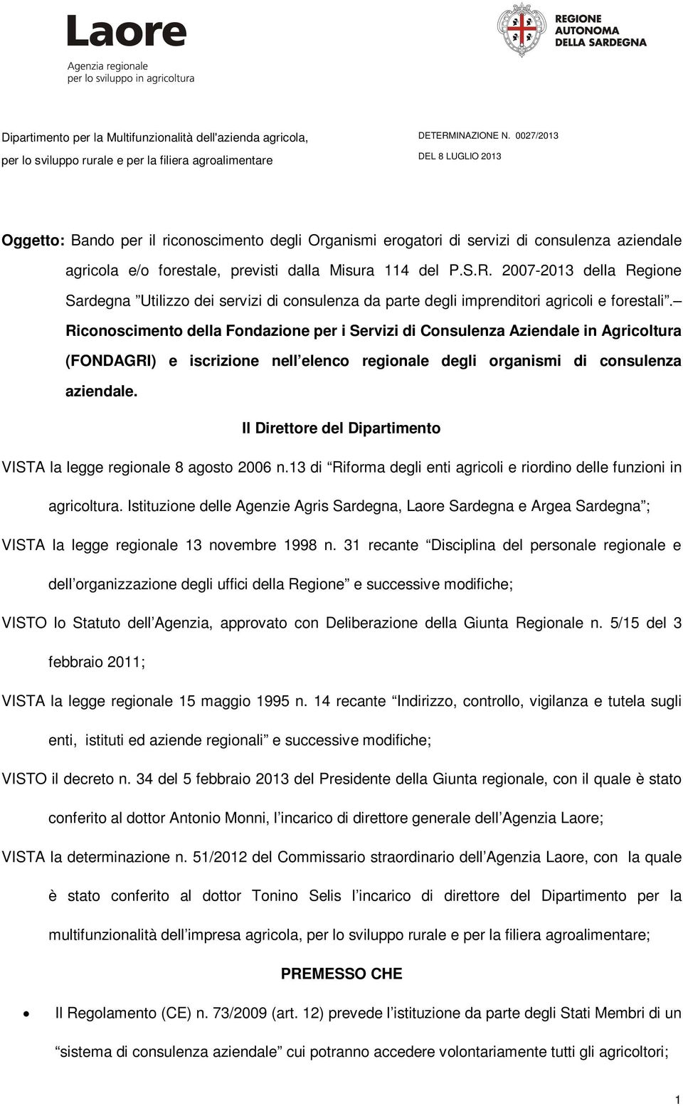 Riconoscimento della Fondazione per i Servizi di Consulenza Aziendale in Agricoltura (FONDAGRI) e iscrizione nell elenco regionale degli organismi di consulenza aziendale.