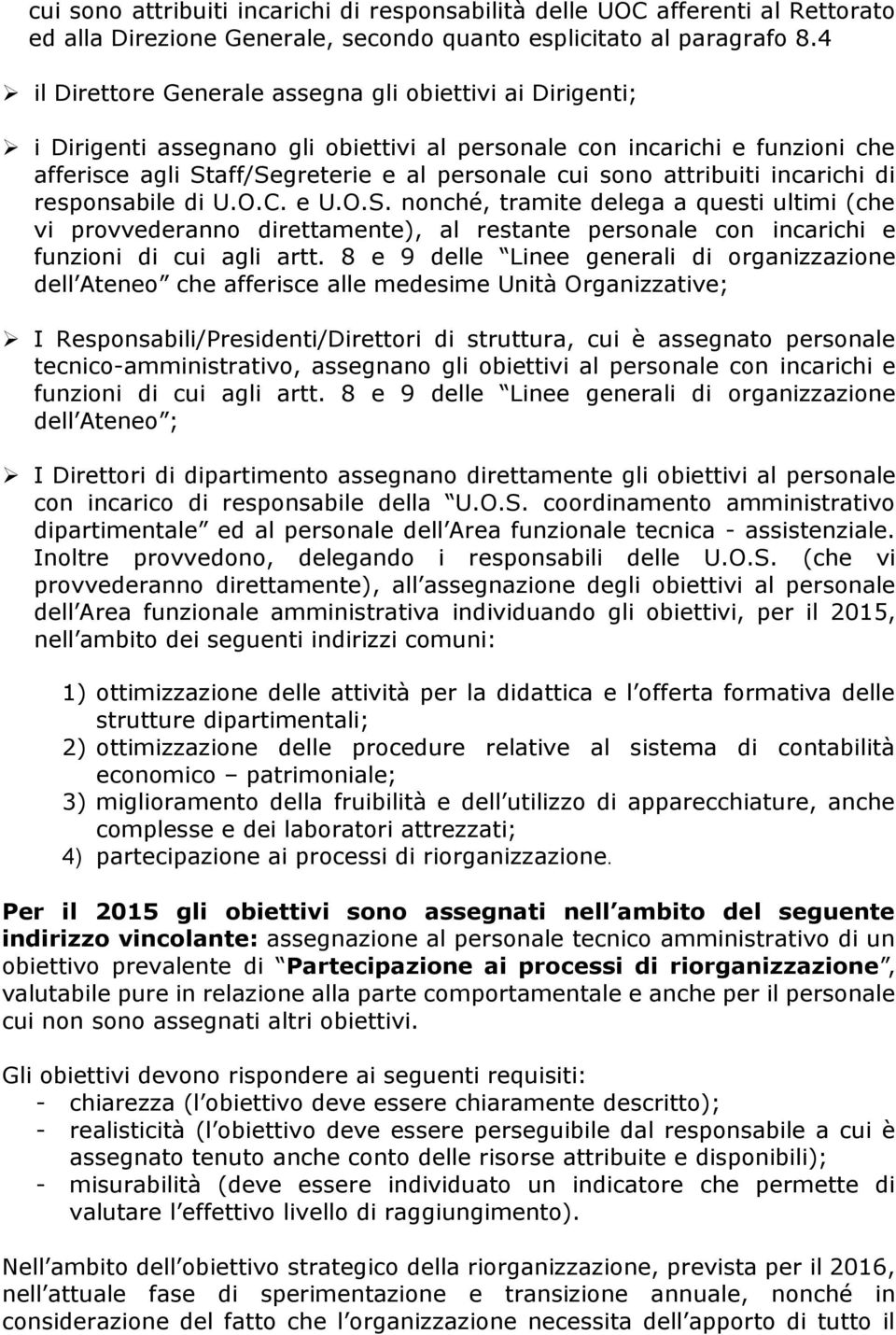 attribuiti incarichi di responsabile di U.O.C. e U.O.S. nonché, tramite delega a questi ultimi (che vi provvederanno direttamente), al restante personale con incarichi e funzioni di cui agli artt.