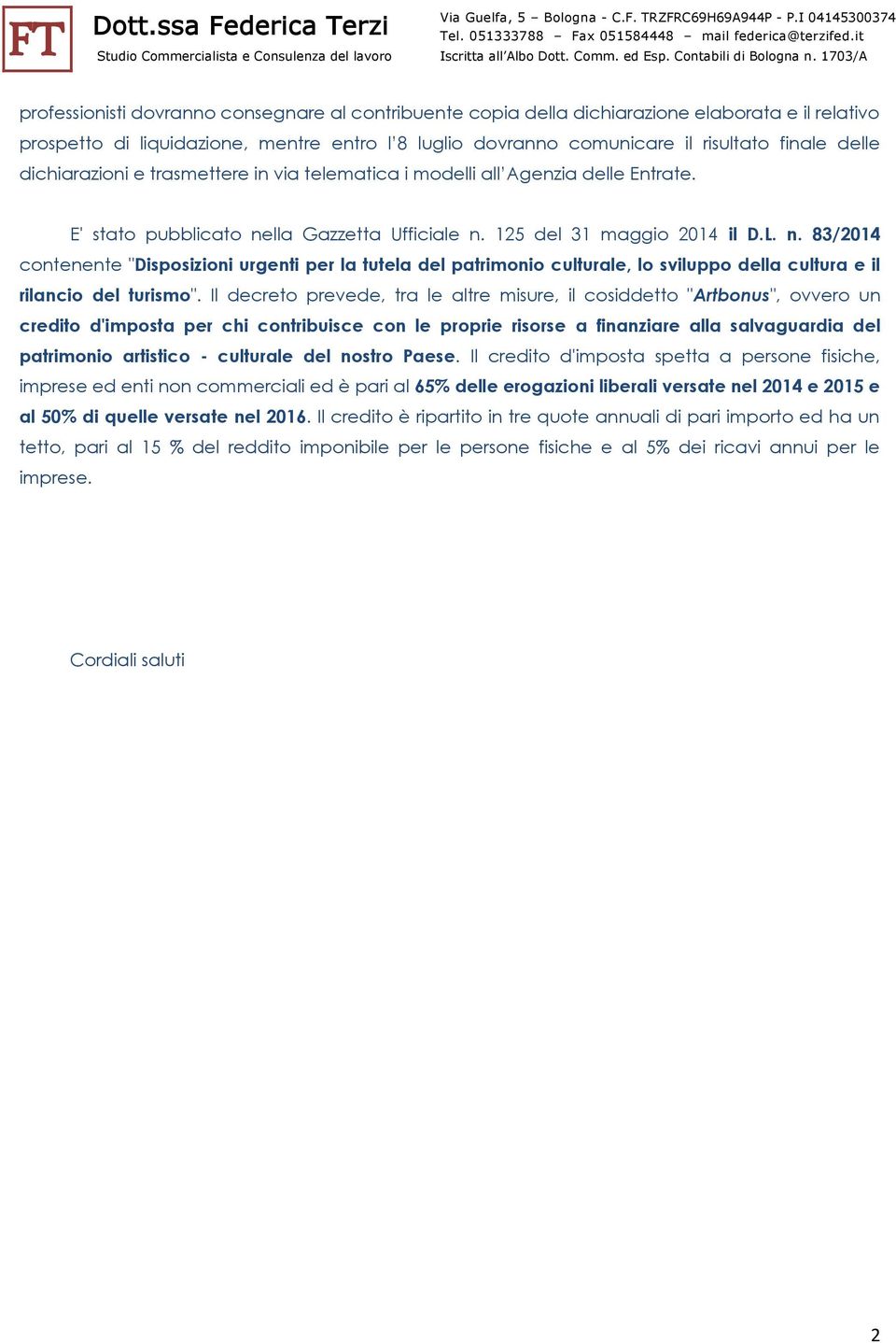 lla Gazzetta Ufficiale n. 125 del 31 maggio 2014 il D.L. n. 83/2014 contenente "Disposizioni urgenti per la tutela del patrimonio culturale, lo sviluppo della cultura e il rilancio del turismo".