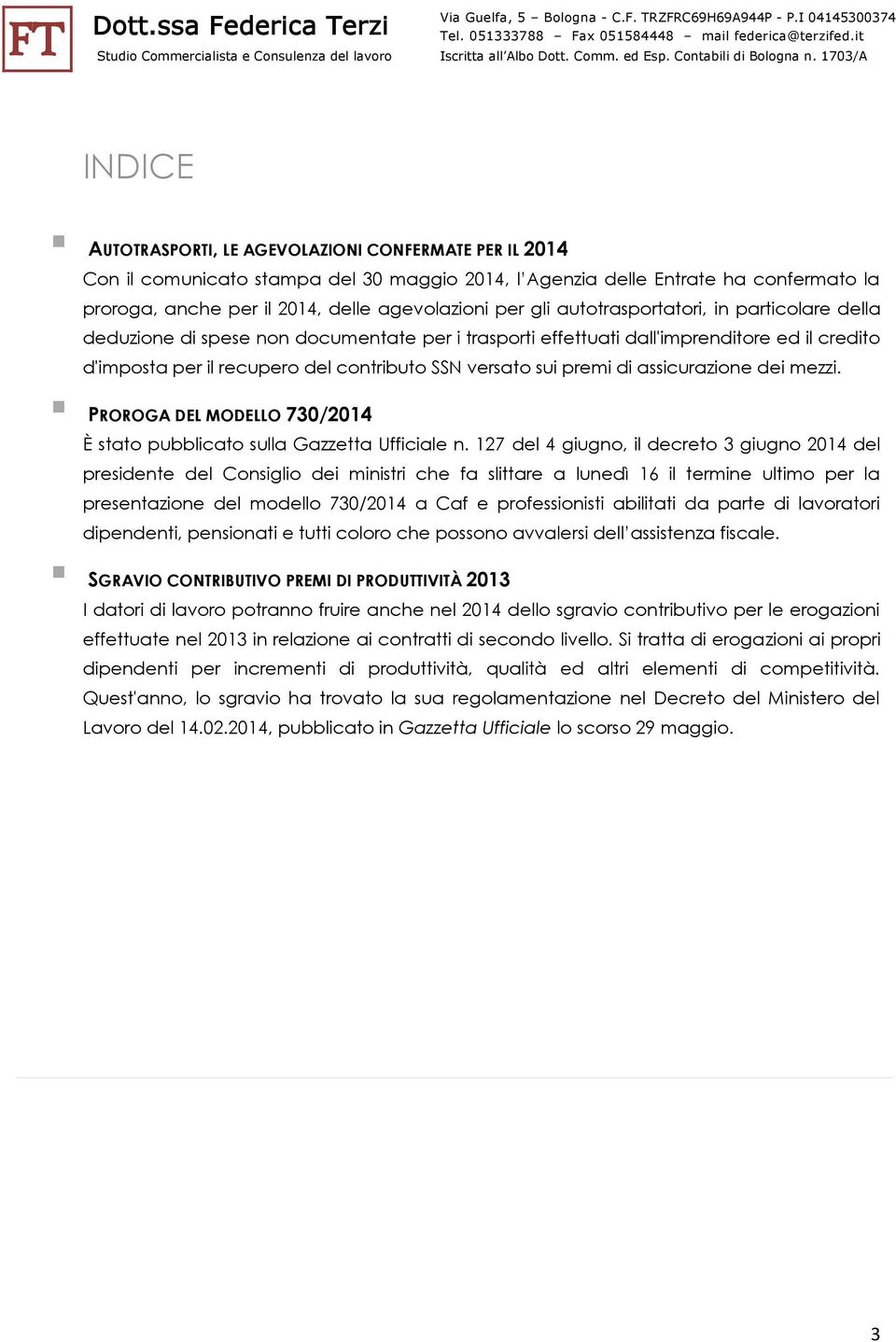 premi di assicurazione dei mezzi. PROROGA DEL MODELLO 730/2014 È stato pubblicato sulla Gazzetta Ufficiale n.