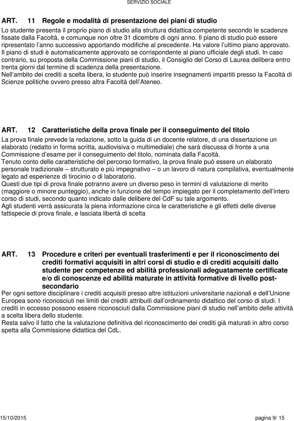 Il piano di studi è automaticamente approvato se corrispondente al piano ufficiale degli studi.