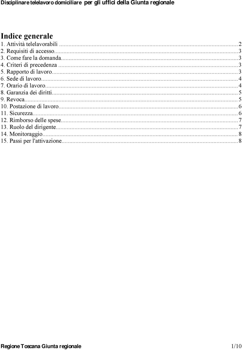Garanzia dei diritti...5 9. Revoca...5 10. Postazione di lavoro...6 11. Sicurezza...6 12.