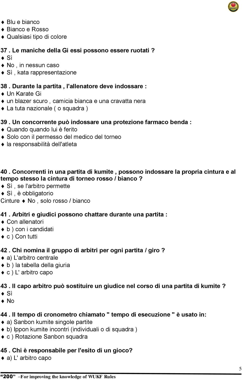 Un concorrente può indossare una protezione farmaco benda : Quando quando lui è ferito Solo con il permesso del medico del torneo la responsabilità dell'atleta 40.