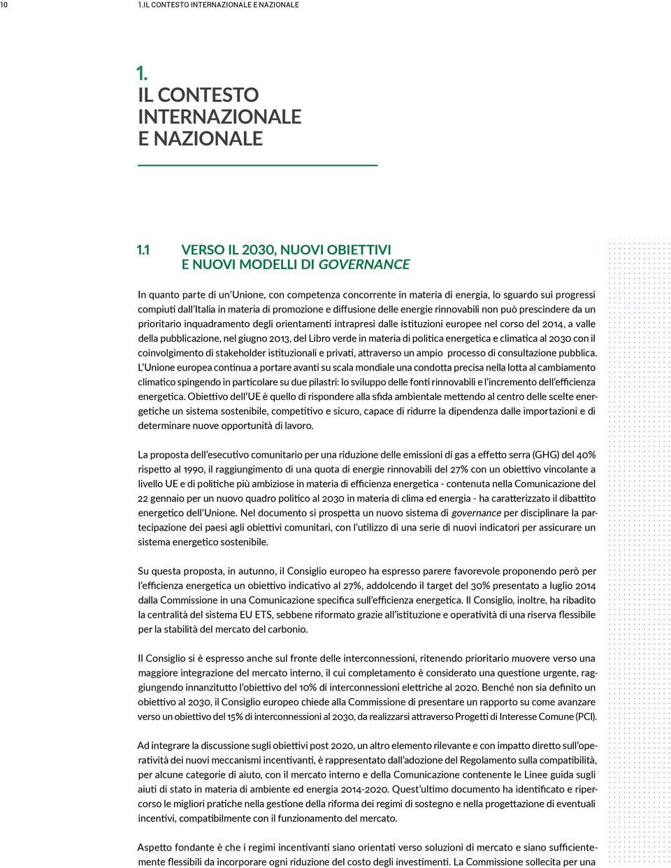 di promozione e diffusione delle energie rinnovabili non può prescindere da un prioritario inquadramento degli orientamenti intrapresi dalle istituzioni europee nel corso del 2014, a valle della