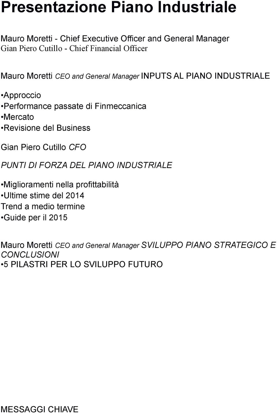Business Gian Piero Cutillo CFO PUNTI DI FORZA DEL PIANO INDUSTRIALE Miglioramenti nella profittabilità Ultime stime del 2014 Trend a medio