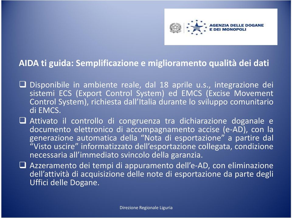 , integrazione dei sistemi ECS (Export Control System) ed EMCS (Excise Movement Control System), richiesta dall Italia durante lo sviluppo comunitario di EMCS.