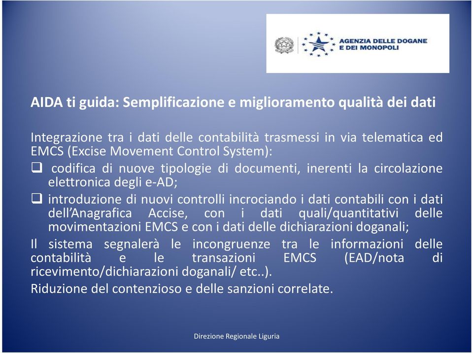 dati dell Anagrafica Accise, con i dati quali/quantitativi delle movimentazioni EMCS e con i dati delle dichiarazioni doganali; Il sistema segnalerà le incongruenze