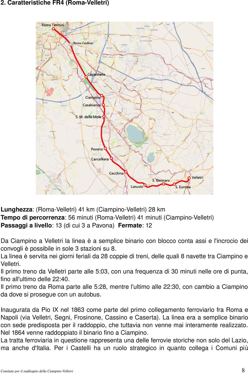 La linea è servita nei giorni feriali da 28 coppie di treni, delle quali 8 navette tra Ciampino e Velletri.