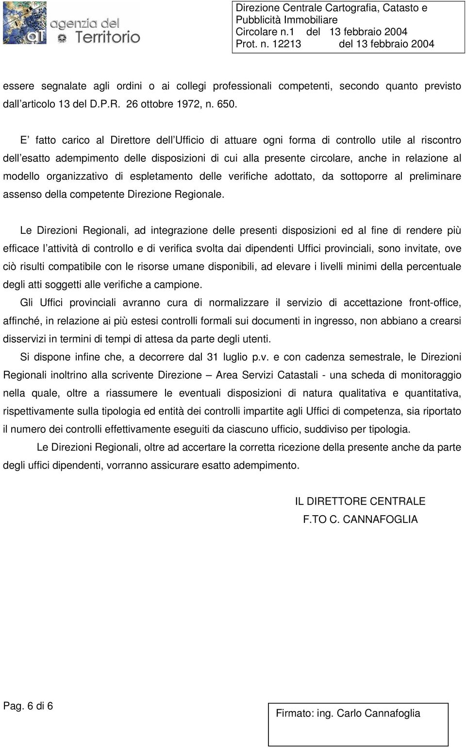 organizzativo di espletamento delle verifiche adottato, da sottoporre al preliminare assenso della competente Direzione Regionale.