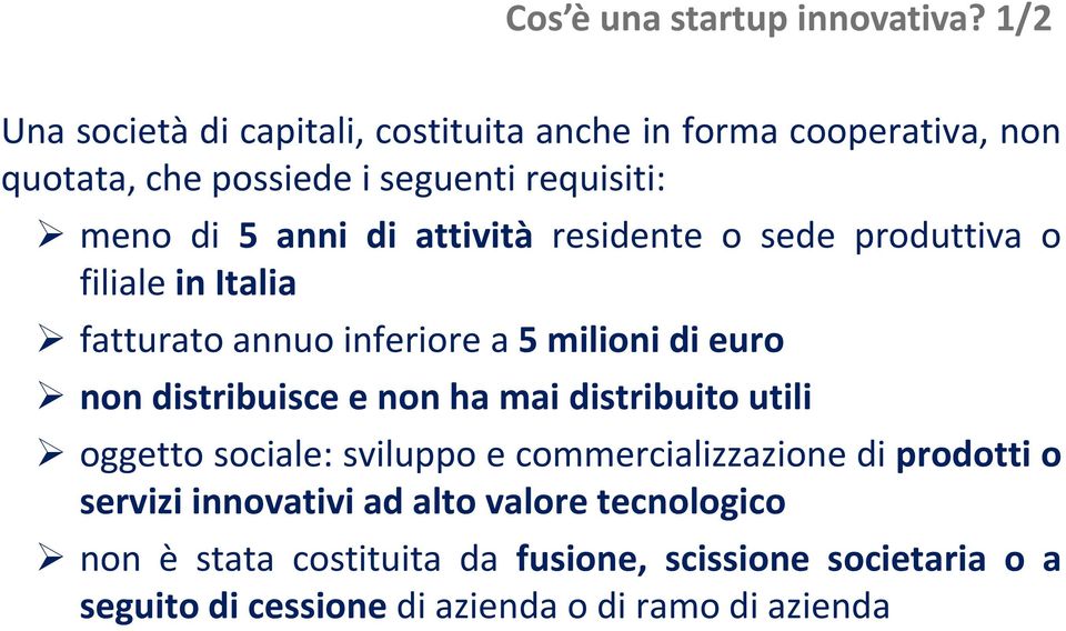 anni di attività residente o sede produttiva o filiale in Italia fatturato annuo inferiore a 5 milioni di euro nondistribuiscee ib i