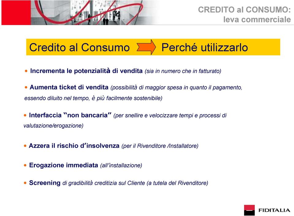 sostenibile) Interfaccia non bancaria (per snellire e velocizzare tempi e processi di valutazione/erogazione) Azzera il rischio d insolvenza