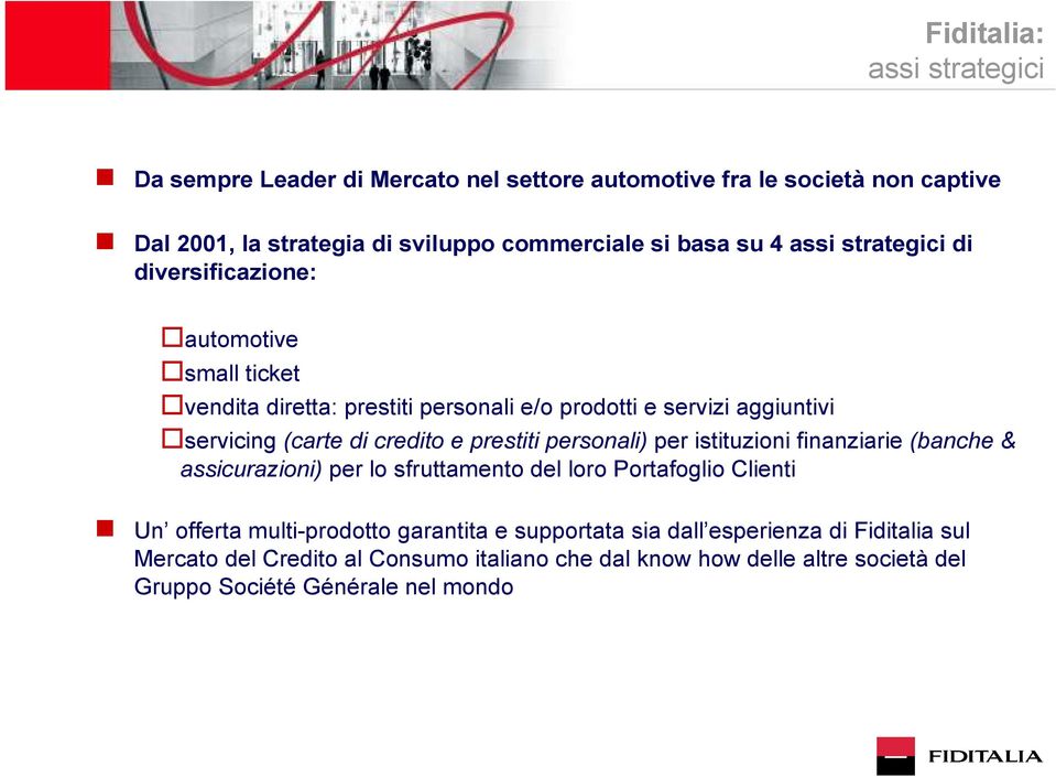 credito e prestiti personali) per istituzioni finanziarie (banche & assicurazioni) per lo sfruttamento del loro Portafoglio Clienti Un offerta multi-prodotto