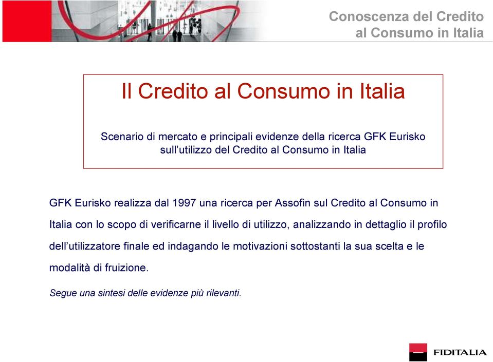 Credito al Consumo in Italia con lo scopo di verificarne il livello di utilizzo, analizzando in dettaglio il profilo dell