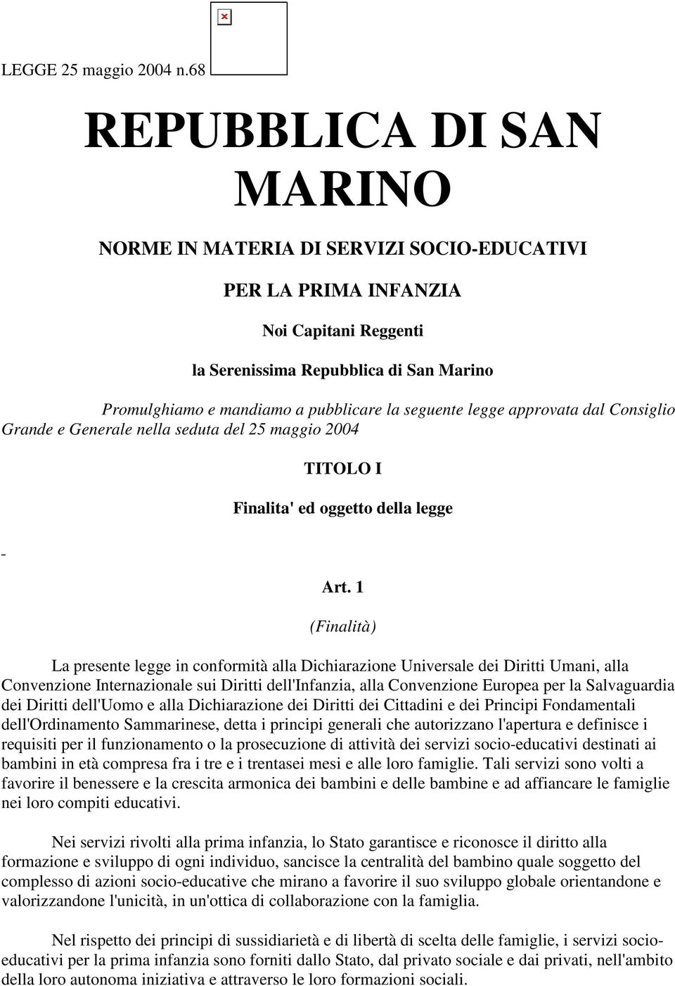 seguente legge approvata dal Consiglio Grande e Generale nella seduta del 25 maggio 2004 TITOLO I Finalita' ed oggetto della legge Art.