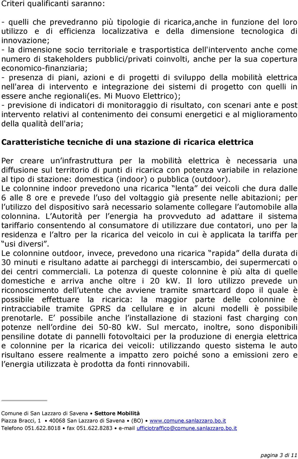 azioni e di progetti di sviluppo della mobilità elettrica nell'area di intervento e integrazione dei sistemi di progetto con quelli in essere anche regionali(es.