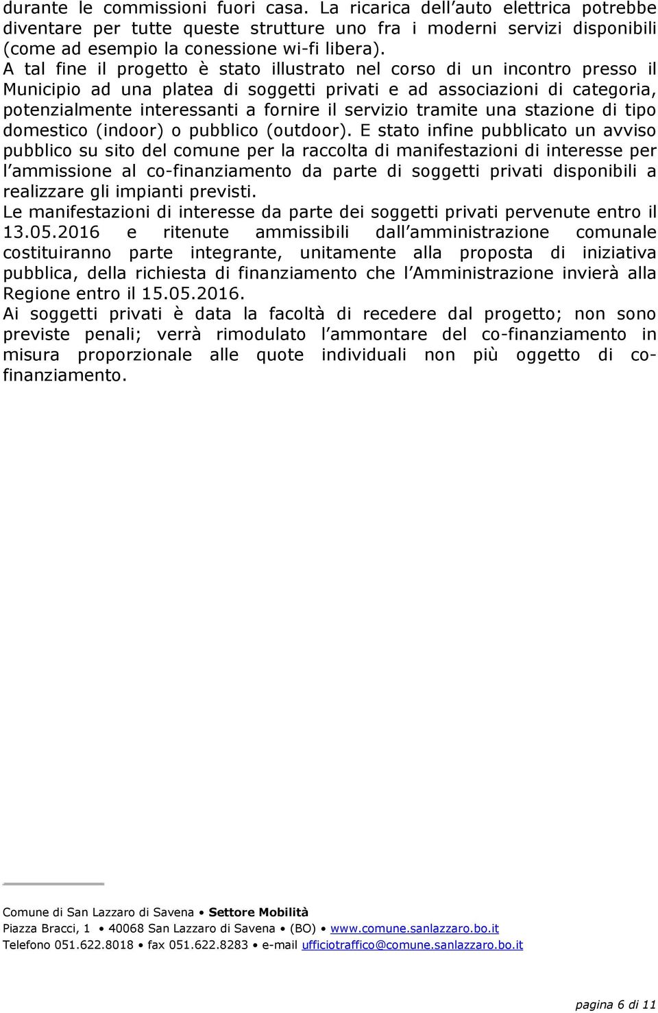 servizio tramite una stazione di tipo domestico (indoor) o pubblico (outdoor).